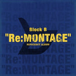 BLOCK B RE:MONTAGE REPACKAGED 6TH MINI ALBUM