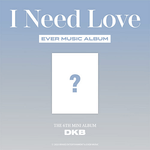 DKB 6TH MINI ALBUM I NEED LOVE (EVER MUSIC ALBUM)