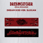 DREAMCATCHER OFFICIAL MERCHANDISE SLOGAN | DREAM KISS VER.