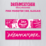 DREAMCATCHER OFFICIAL MERCHANDISE SLOGAN | PINK MONSTER VER.