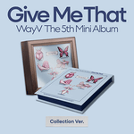 WAYV 5TH MINI ALBUM GIVE ME THAT (COLLECTION VER.)