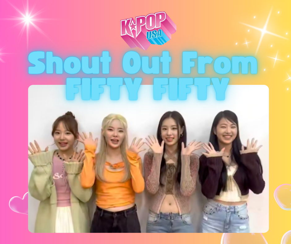 Group Shout Out from FIFTY-FIFTY !